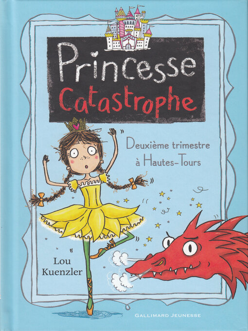 Title details for Princesse Catastrophe (Tome 2)--Deuxième trimestre à Hautes-Tours by Lou Kuenzler - Available